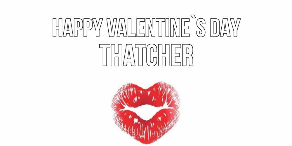 Greetings card с именем, Thatcher Happy Valentine`s Day валентинка с губками на день всех влюбленных Greetings with text for free download 
